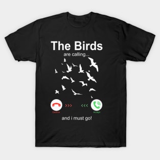 My Bird is calling i must go T-Shirt